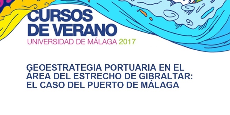 Málaga. Curso “Geoestrategia Portuaria en el área del estrecho de Gibraltar: El caso del puerto de Málaga”.