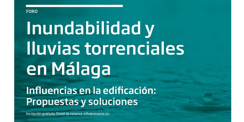 Málaga. “Foro Inundabilidad y lluvias torrenciales en Málaga. Influencias en la edificación: Propuestas y soluciones”