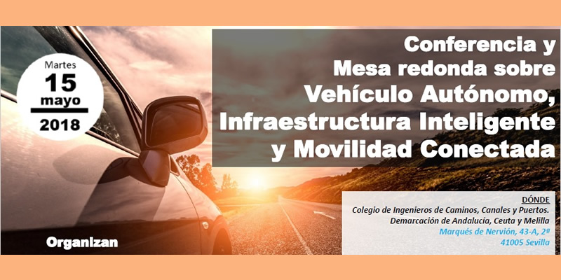 Sevilla. Conferencia y Mesa redonda sobre "Vehículo Autónomo, Infraestructura inteligente y Movilidad Conectada"