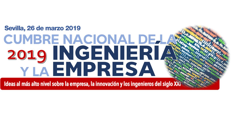 Sevilla. Cumbre Nacional de la Ingeniería y la Empresa CIE’2019