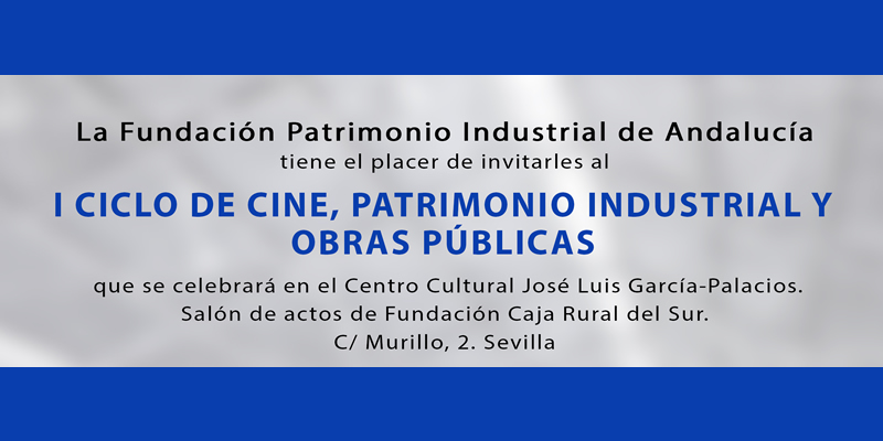 Sevilla | I Ciclo de Cine, Patrimonio Industrial y Obras Públicas